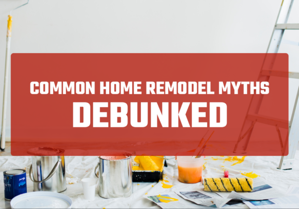 Debunking Common Myths About Home Remodeling